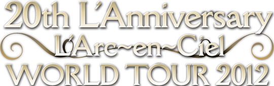 20th L'Anniversary L'Arc-en-Ciel World Tour 2012